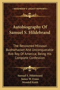 Paperback Autobiography Of Samuel S. Hildebrand: The Renowned Missouri Bushwhacker And Unconquerable Rob Roy Of America; Being His Complete Confession Book