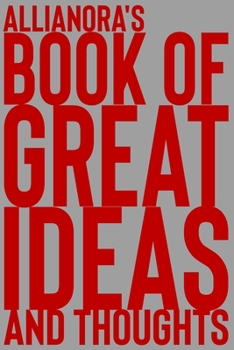 Paperback Allianora's Book of Great Ideas and Thoughts: 150 Page Dotted Grid and individually numbered page Notebook with Colour Softcover design. Book format: Book