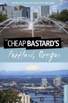Paperback Cheap Bastard's(r) Guide to Portland, Oregon: Secrets of Living the Good Life--For Less! Book