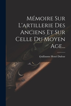 Paperback Mémoire Sur L'artillerie Des Anciens Et Sur Celle Du Moyen Age... [French] Book