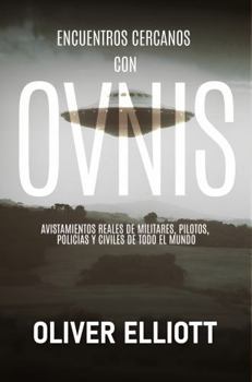 Paperback Encuentros cercanos con ovnis: historias reales que desafían toda explicación: Avistamientos reales de militares, pilotos, policías y civiles de todo el mundo [Spanish] Book