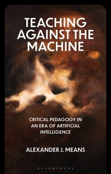 Paperback Teaching Against the Machine: Critical Pedagogy in an Era of Artificial Intelligence Book