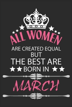 Paperback All Women Are Created Equal But The Best Are Born In March: Blank Line Journal, Happy Birthday Notebook, Organizer Goals Setting Journal Book