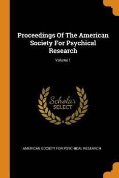 Paperback Proceedings of the American Society for Psychical Research; Volume 1 Book