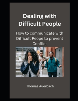 Paperback Dealing with Difficult People: How to Communicate with Difficult People to Prevent Conflict Book