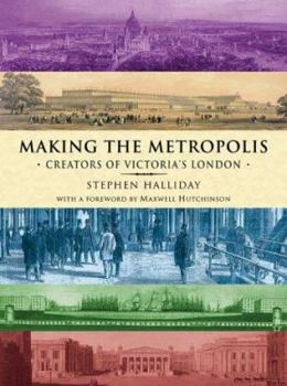 Hardcover Making the Metropolis : Creators of Victoria's London Book