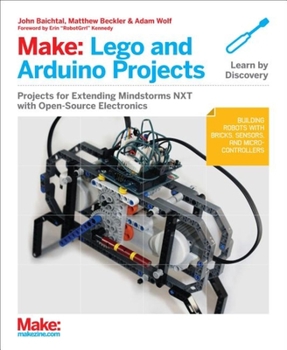 Paperback Make: Lego and Arduino Projects: Projects for Extending Mindstorms Nxt with Open-Source Electronics Book