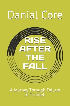 Paperback Rise After the Fall: A Journey Through Failure to Triumph Book