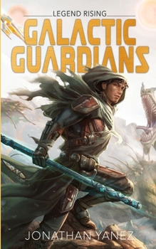 Legend Rising - Book #1 of the Galactic Guardians