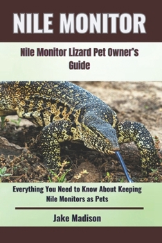 Paperback Nile Monitor: Everything You Need to Know About Keeping Nile Monitors as Pets Book
