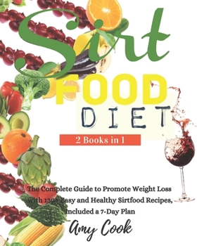 Paperback Sirtfood Diet: The Complete Guide to Promote Weight Loss with 130+ Easy and Healthy Sirtfood Recipes, Included a 7-Day Plan. Book