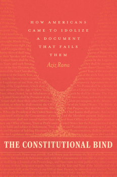 Hardcover The Constitutional Bind: How Americans Came to Idolize a Document That Fails Them Book