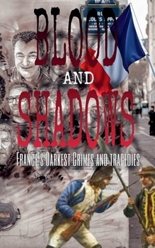 Paperback Blood and Shadows: France's Darkest Crimes and Tragedies Book
