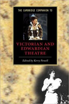 The Cambridge Companion to Victorian and Edwardian Theatre - Book  of the Cambridge Companions to Literature