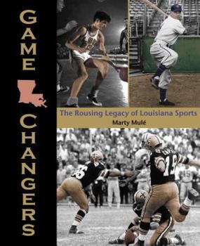 Hardcover Game Changers: The Rousing Legacy of Louisiana Sports Book