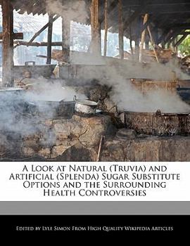 Paperback A Look at Natural (Truvia) and Artificial (Splenda) Sugar Substitute Options and the Surrounding Health Controversies Book