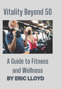 Paperback Vitality Beyond 50: A Guide to Fitness and Wellness Book