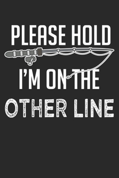 Please Hold I'm on the other Line: Ehemann Angeln Zitat Fliege Angelrute Witzig Notizbuch liniert DIN A5 - 120 Seiten für Notizen, Zeichnungen, Formeln | Organizer Schreibheft Planer Tagebuch