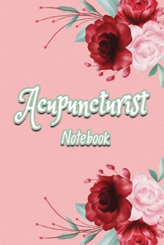 Acupuncturist Notebook : Blank Lined Notebook for Acupuncturist - Journal or Diary to Write in - Perfect Thanksgiving Birthday Appreciation Thank You Novelty Gift for Acupuncturist