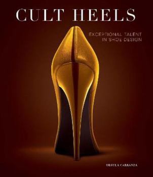 Hardcover CULT HEELS: Exceptional talent in Shoe design [French] Book