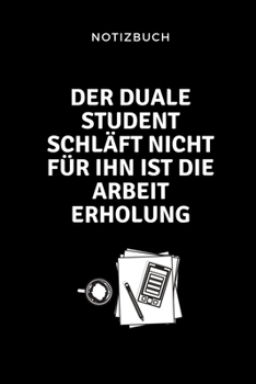 Paperback Notizbuch Der Duale Student Schl?ft Nicht F?r Ihn Ist Die Arbeit Erholung.: A5 Studienplaner zum dualen Studium - Notizbuch f?r duale Studenten - Seme [German] Book