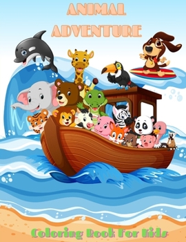 Paperback ANIMAL ADVENTURE - Coloring Book For Kids: Sea Animals, Farm Animals, Jungle Animals, Woodland Animals and Circus Animals Book