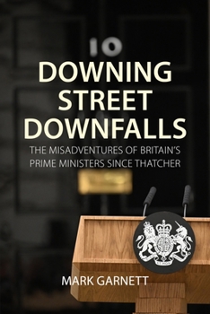 Hardcover Downing Street Downfalls: The Misadventures of Britain's Prime Ministers Since Thatcher Book