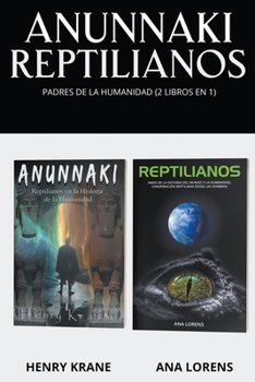 Anunnaki Reptilianos: Padres de la Humanidad (2 Libros en 1)