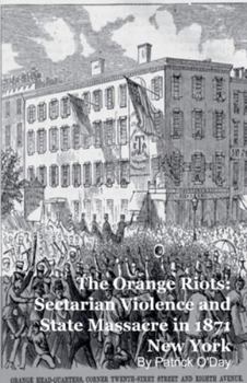 Paperback The Orange Riots: Sectarian Violence and State Massacre in 1871 New York Book