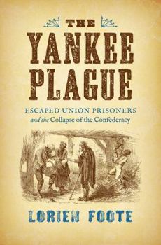The Yankee Plague: Escaped Union Prisoners and the Collapse of the Confederacy - Book  of the Civil War America