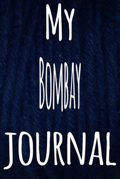 My Bombay Journal: The perfect gift for the lover of cats in your life - 119 page lined journal!