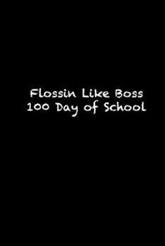 Paperback Flossin Like Boss 100 Day of School: 100th day of school Sketch Book for Doodling or Sketching / 100th day of school Large Sketchbook for Drawing Gift Book