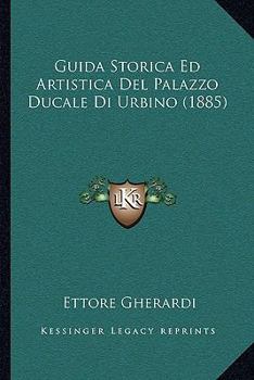 Paperback Guida Storica Ed Artistica Del Palazzo Ducale Di Urbino (1885) [Italian] Book