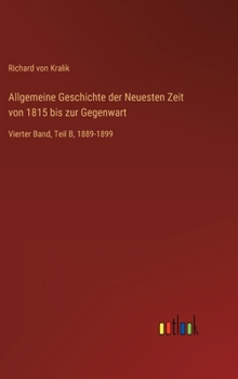 Hardcover Allgemeine Geschichte der Neuesten Zeit von 1815 bis zur Gegenwart: Vierter Band, Teil B, 1889-1899 [German] Book