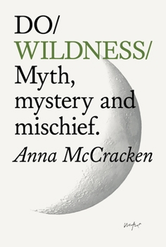 Paperback Do Wildness: Myth, Mystery and Mischief Book
