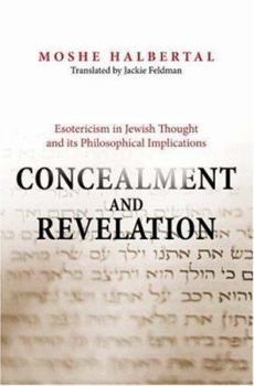 Hardcover Concealment and Revelation: Esotericism in Jewish Thought and Its Philosophical Implications Book