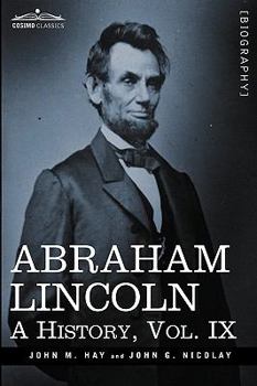 Paperback Abraham Lincoln: A History, Vol.IX (in 10 Volumes) Book