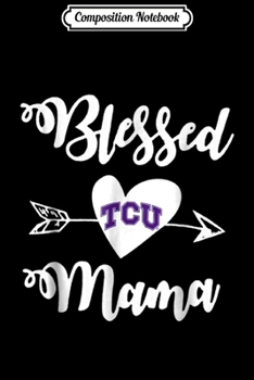 Composition Notebook: TCU Horned Frogs Blessed Mama - Apparel Journal/Notebook Blank Lined Ruled 6x9 100 Pages