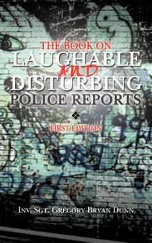 Paperback The Book on Laughable and Disturbing Police Reports: First Edition Book