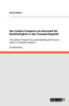 Paperback Der Carbon Footprint als Kennzahl für Nachhaltigkeit in der Transportlogistik: The Carbon Footprint as sustainability performance figure in transport [German] Book