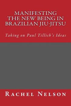 Paperback Manifesting the New Being in Brazilian Jiu-Jitsu Book