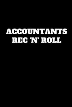 Accountants Rec 'N' Roll: Funny Accountant Gag Gift, Coworker Accountant Journal, Funny Accounting, Bookkeeper Office Gift (Lined Notebook)