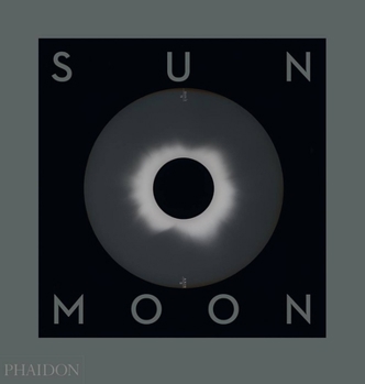 Hardcover Sun and Moon: A Story of Astronomy, Photography and Cartography Book