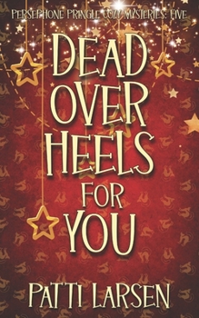 Dead Over Heels for You - Book #5 of the Persephone Pringle Cozy Mysteries