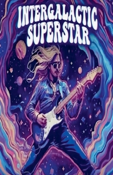 Intergalactic Superstar (The Intergalactic Superstar Trilogy)