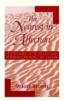 Paperback The Nearest in Affection: Towards a Christian Understanding of Islam Book