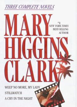 Hardcover Mary Higgins Clark: Three Complete Novels: Weep No More, My Lady; Stillwatch; A Cry in the Night Book