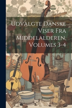 Paperback Udvalgte Danske Viser Fra Middelalderen, Volumes 3-4 [Danish] Book