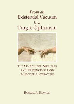 Hardcover From an Existential Vacuum to a Tragic Optimism: The Search for Meaning and Presence of God in Modern Literature Book