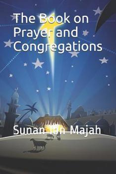 Paperback The Book on Prayer and Congregations: Sunan Ibn Majah Book